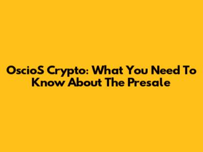 OscioS Crypto: What You Need To Know About The Presale